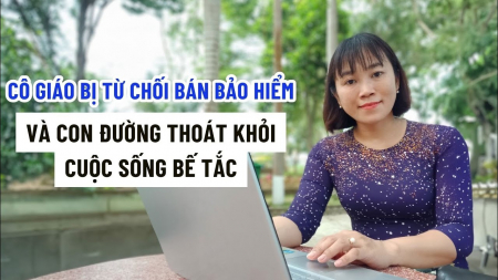 Cô giáo bị từ chối bán bảo hiểm và con đường thoát khỏi cuộc sống bế tắc