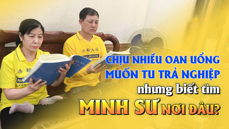 Chịu nhiều oan uổng muốn tu trả nghiệp nhưng biết tìm minh sư nơi đâu