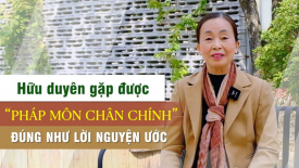 Hữu duyên gặp được Pháp môn chân chính đúng như lời Nguyện Ước