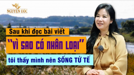 Sau khi đọc bài viết “Vì sao có nhân loại” tôi thấy mình nên sống tử tế - Nguyện Ước