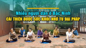 Nhiều người dân ở Bắc Ninh cải thiện được sức khỏe nhờ tu Đại Pháp