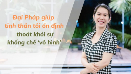 Đại Pháp giúp tinh thần tôi ổn định, thoát khỏi sự khống chế ‘vô hình’ - Nguyện Ước