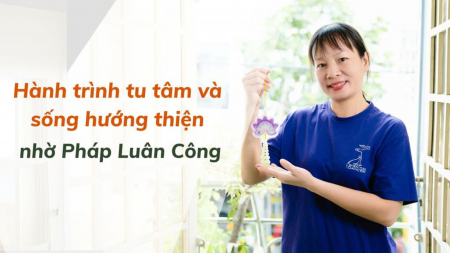 Hành trình tu tâm và sống hướng thiện nhờ Pháp Luân Công - Nguyện Ước