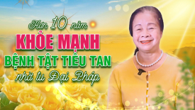 Hơn 10 năm khỏe mạnh nhờ tu Đại Pháp - Nguyện Ước