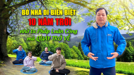 Bỏ nhà đi biền biệt 10 năm trời, nhờ tu Pháp Luân Công mà quay trở về - Nguyện Ước