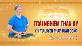 Trải nghiệm thần kỳ khi tu luyện Pháp Luân Công - Cơ duyên tu luyện