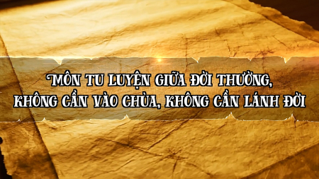 Môn tu luyện giữa đời thường, không cần vào chùa, không cần lánh đời