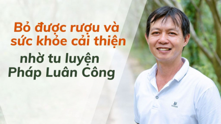 Bỏ được rượu và sức khỏe cải thiện nhờ tu luyện Pháp Luân Công - Nguyện Ước