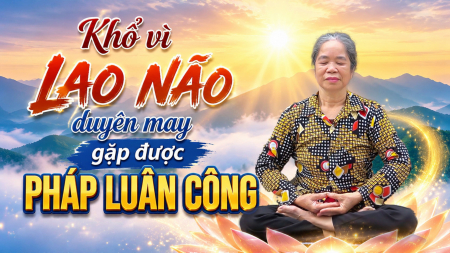 Nhớ nhớ quên quên vì lao não, duyên may gặp được Pháp Luân Công - Nguyện Ước