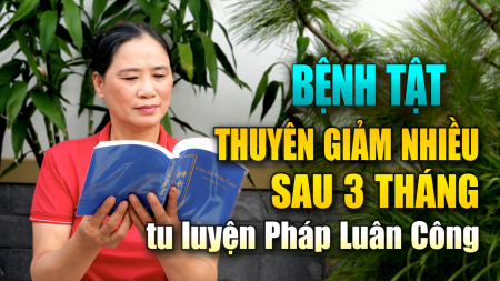 Bệnh tật thuyên giảm nhiều sau 3 tháng tu luyện Pháp Luân Công - Nguyện Ước
