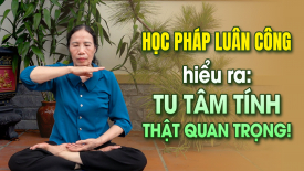 Học Pháp Luân Công hiểu ra: Tu tâm tính thật quan trọng - Nguyện Ước