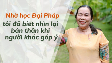 Nhờ học Đại Pháp, tôi đã biết nhìn lại bản thân khi người khác góp ý - Nguyện Ước