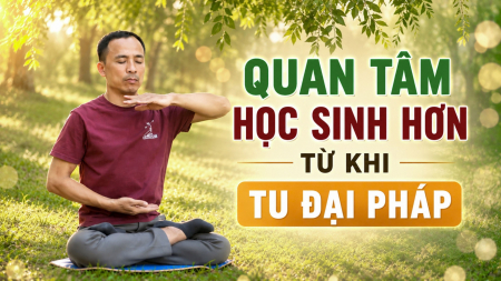 Thầy giáo bớt cứng nhắc và nóng nảy nhờ chiểu theo Chân Thiện Nhẫn - Nguyện Ước