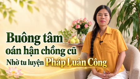 Tôi đã buông được tâm oán hận chồng cũ nhờ tu luyện Pháp Luân Công - Nguyện Ước
