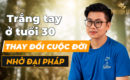 Trắng tay ở tuổi 30, thay đổi cuộc đời nhờ Đại Pháp