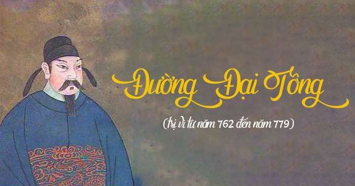 Hoàng đế Đường Đại Tông là người có tấm lòng bao dung
